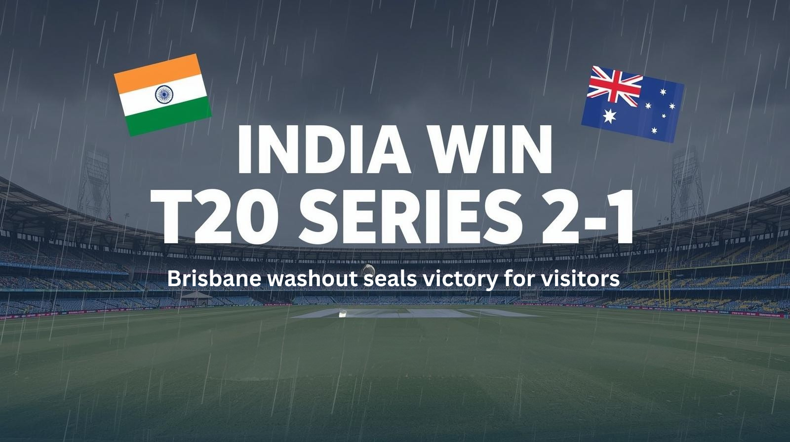 India vs Australia T20 series result — India win 2–1 after Brisbane washout; cloudy stadium background.